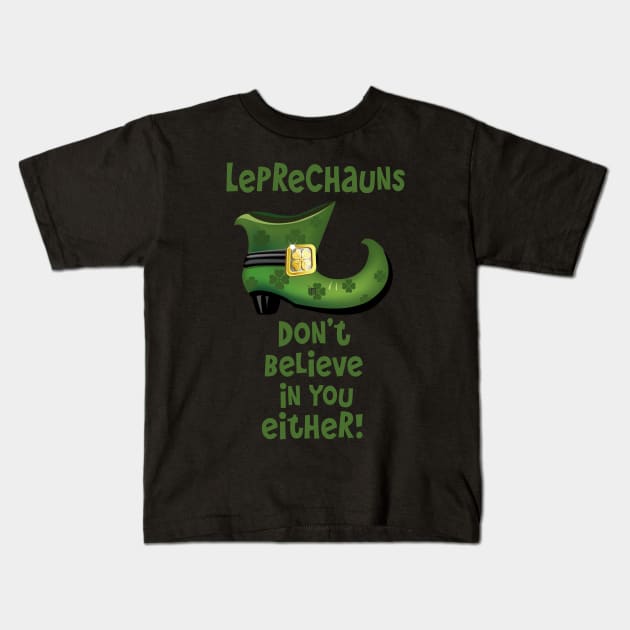 Leprechauns Don't Believe in You Either Kids T-Shirt by PeppermintClover